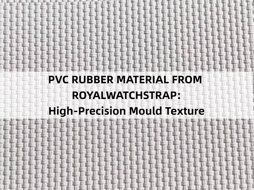PVC RUBBER MATERIAL FROM ROYALWATCHSTRAP