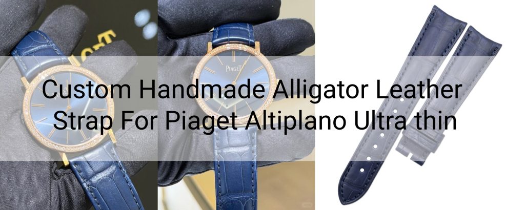 Custom Handmade Alligator Leather Watch Strap For Piaget Altiplano Ultra thin(Multi-Color)